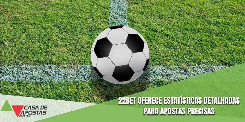 22Bet oferece estatísticas detalhadas para apostas precisas