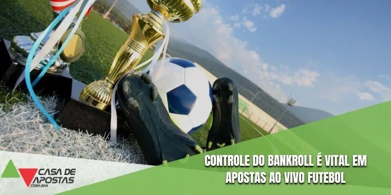 Controle do bankroll é vital em apostas ao vivo futebol