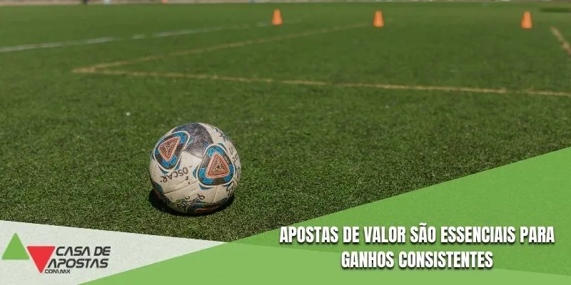 Apostas de valor são essenciais para ganhos consistentes