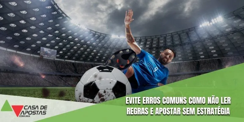 Evite erros comuns como não ler regras e apostar sem estratégia