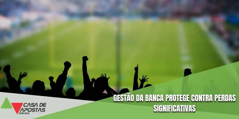 Gestão da banca protege contra perdas significativas