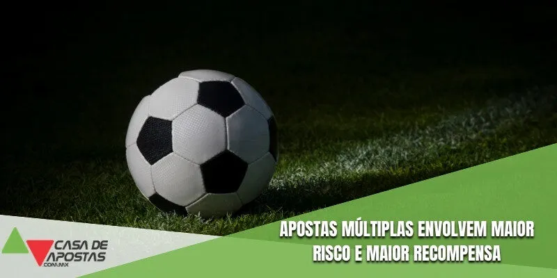 Apostas múltiplas envolvem maior risco e maior recompensa