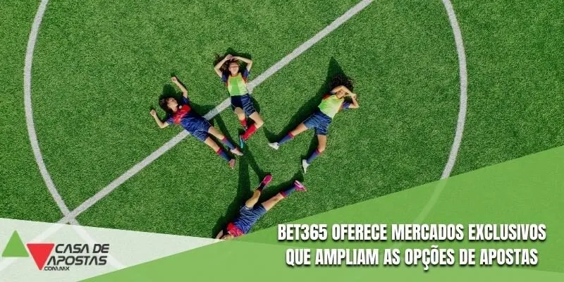 Bet365 oferece mercados exclusivos que ampliam as opções de apostas