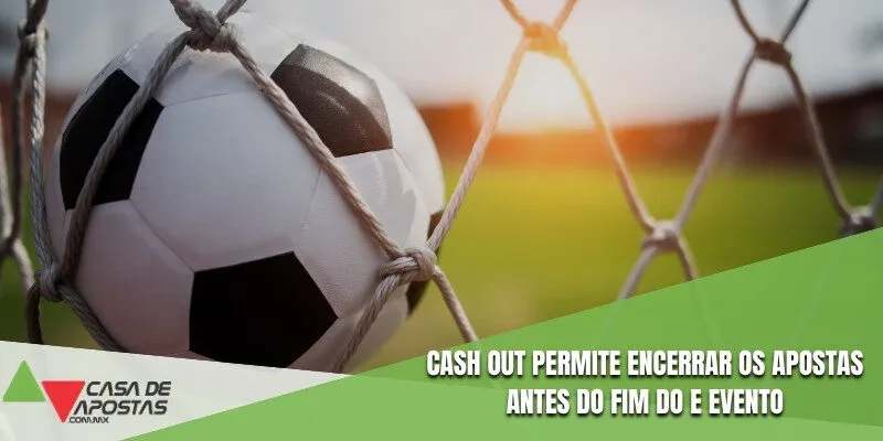 Cash out permite encerrar os apostas antes do fim do e evento