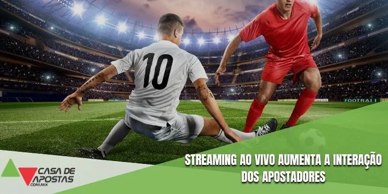 Streaming ao vivo aumenta a interação dos apostadores