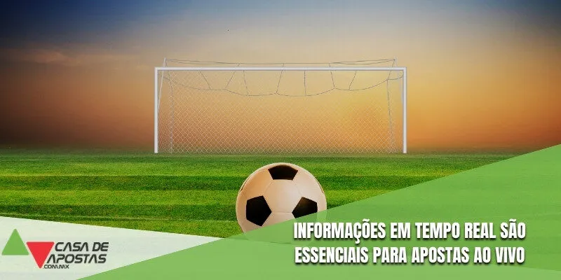 Informações em tempo real são essenciais para apostas ao vivo