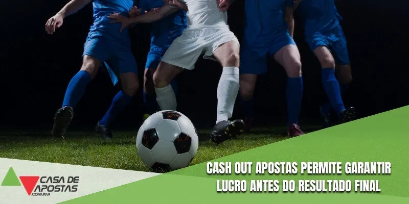 Cash out apostas permite garantir lucro antes do resultado final