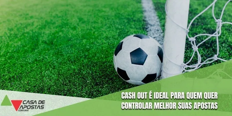 Cash out é ideal para quem quer controlar melhor suas apostas