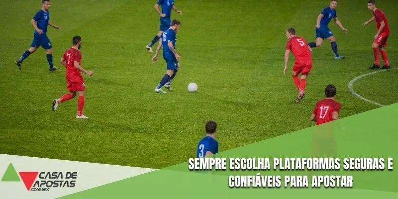 Sempre escolha plataformas seguras e confiáveis para apostar