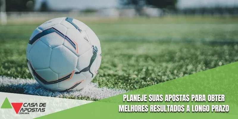 Planeje suas apostas para obter melhores resultados a longo prazo