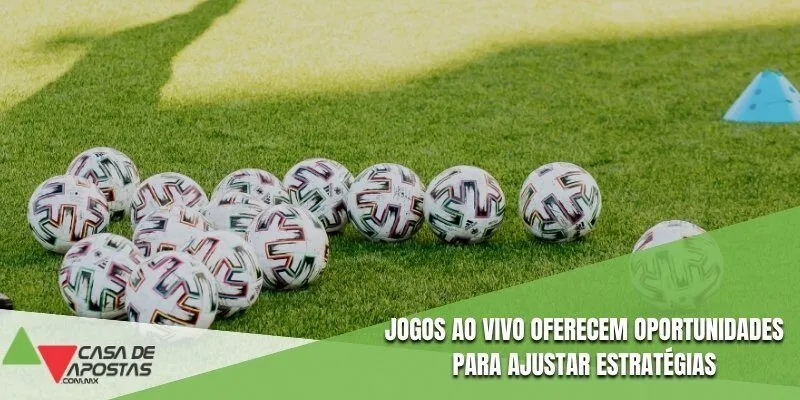 Jogos ao vivo oferecem oportunidades para ajustar estratégias