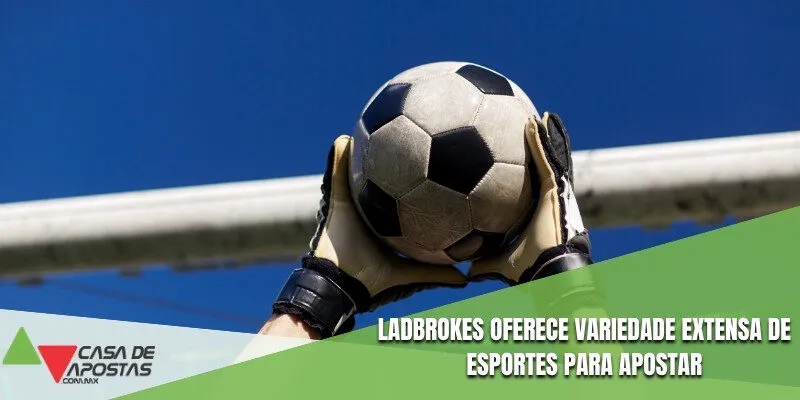 Ladbrokes oferece variedade extensa de esportes para apostar