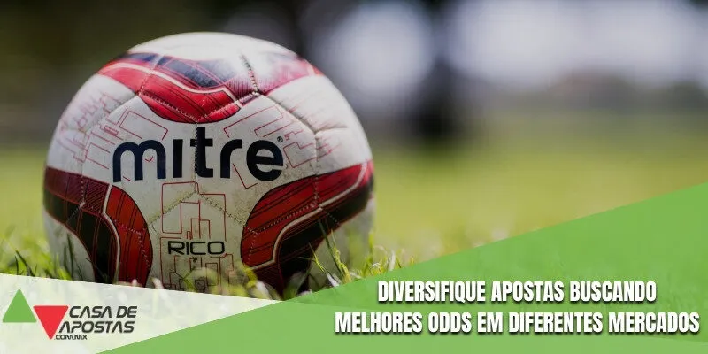 Diversifique apostas buscando melhores odds em diferentes mercados