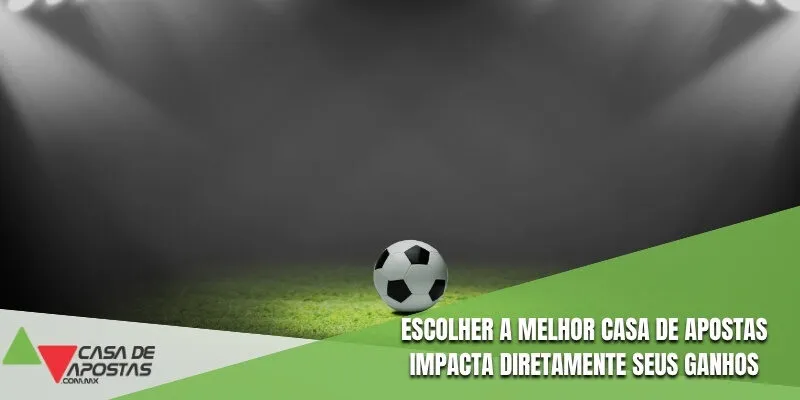 Escolher a melhor casa de apostas impacta diretamente seus ganhos