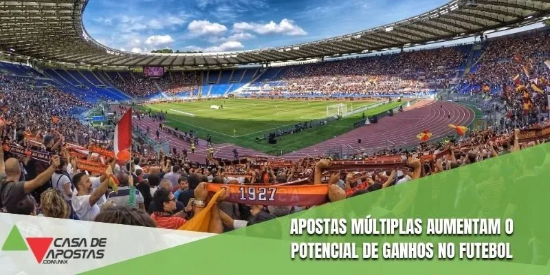 Apostas múltiplas aumentam o potencial de ganhos no futebol