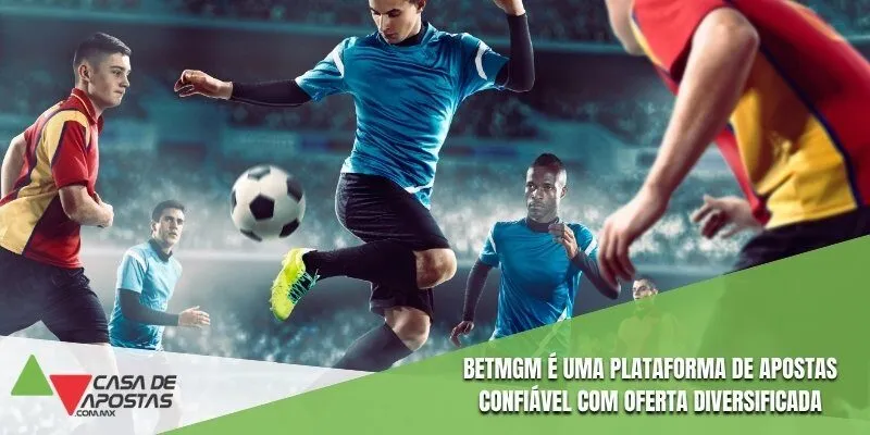 BetMGM é uma plataforma de apostas confiável com oferta diversificada