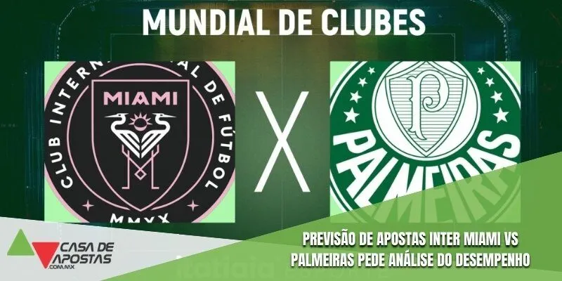 Previsão de apostas Inter Miami vs Palmeiras pede análise do desempenho