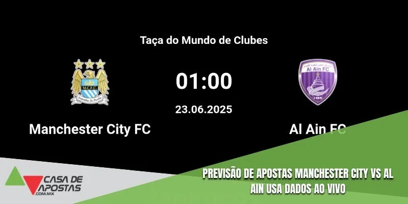 Previsão de apostas Manchester City vs Al Ain usa dados ao vivo