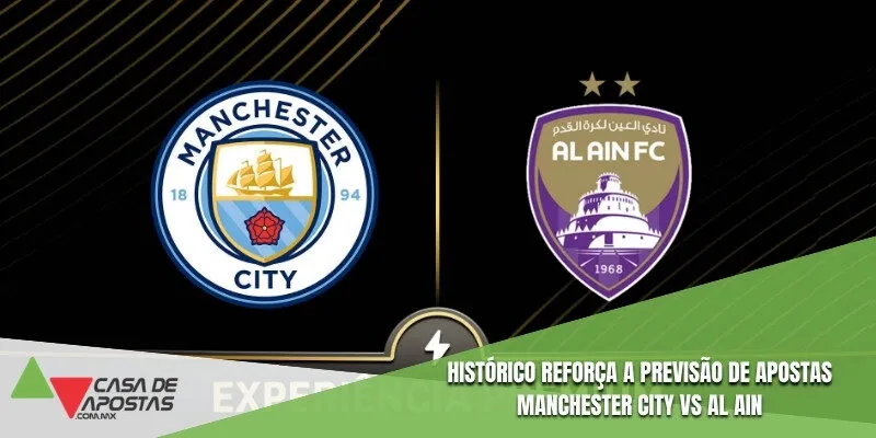 Histórico reforça a Previsão de apostas Manchester City vs Al Ain