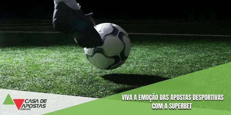 Viva a emoção das apostas desportivas com a Superbet
